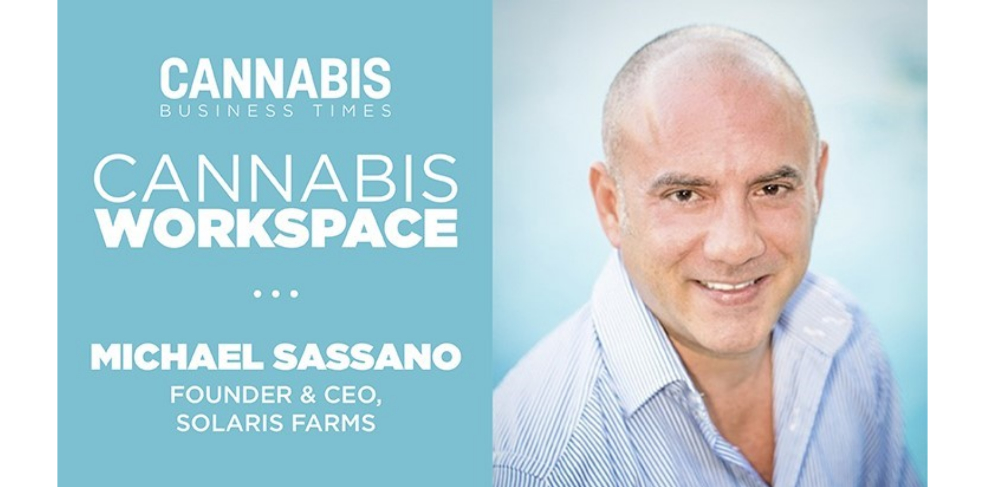 How Solaris Farms’ Michael Sassano Works: Cannabis Workspace