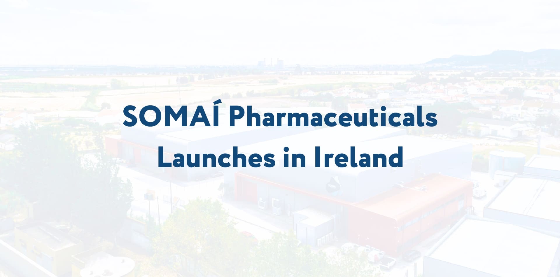 SOMAÍ Pharmaceuticals Launches in Ireland, Offering the Broadest Range of Cannabis-Based Medicines to Patients